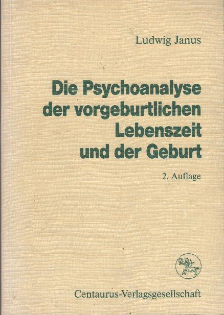 Die Psychoanalyse der vorgeburtlichen Lebenszeit und der Geburt