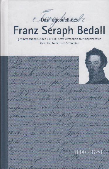 Das Tagebuch des Franz Seraph Bedall : geführet seit dem 20ten Juli 1800 nebst Verzeichnis aller mitgemachten Gefechte, Treffen und Schlachten - Bedall, Franz Seraph