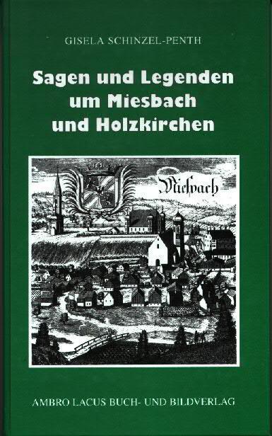 Sagen und Legenden um Miesbach und Holzkirchen : aus dem Gebiet des Landkreises Miesbach mit Tegernsee, Schliersee, Spitzingsee, Seehamer See - Schinzel-Penth, Gisela