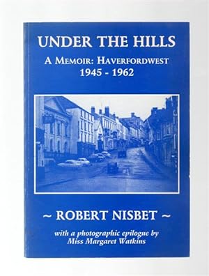 Under the Hills: a Memoir: Haverfordwest 1945-1962.