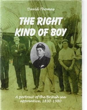 The Right Kind of Boy : A Portrait of the British Sea Apprentice 1830-1980