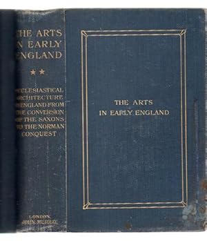 The Arts in Early England: Ecclesiastical Architecture in England from the Conversion of the Saxo...