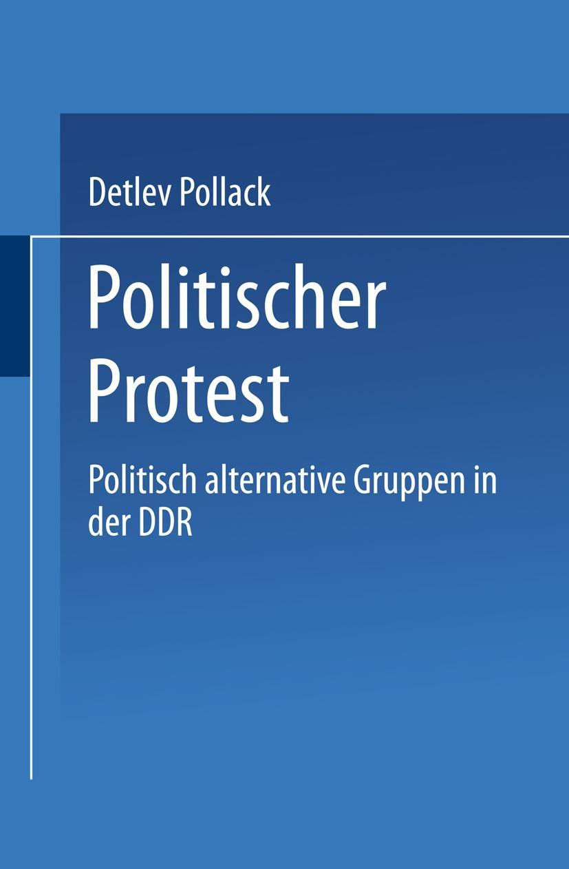 Politischer Protest: Politisch alternative Gruppen in der DDR Detlef Pollack With