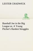 Baseball Joe in the Big League or, A Young Pitcher's Hardest Struggles - Chadwick, Lester