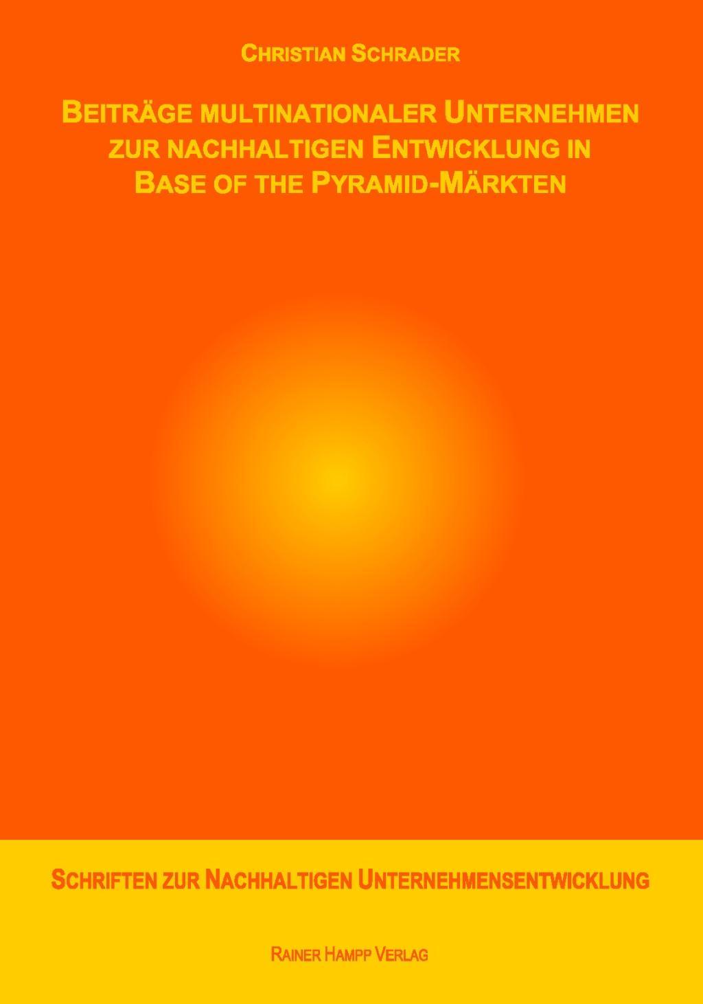 Beiträge multinationaler Unternehmen zur nachhaltigen Entwicklung in Base of the Pyramid-Märkten - Schrader, Christian