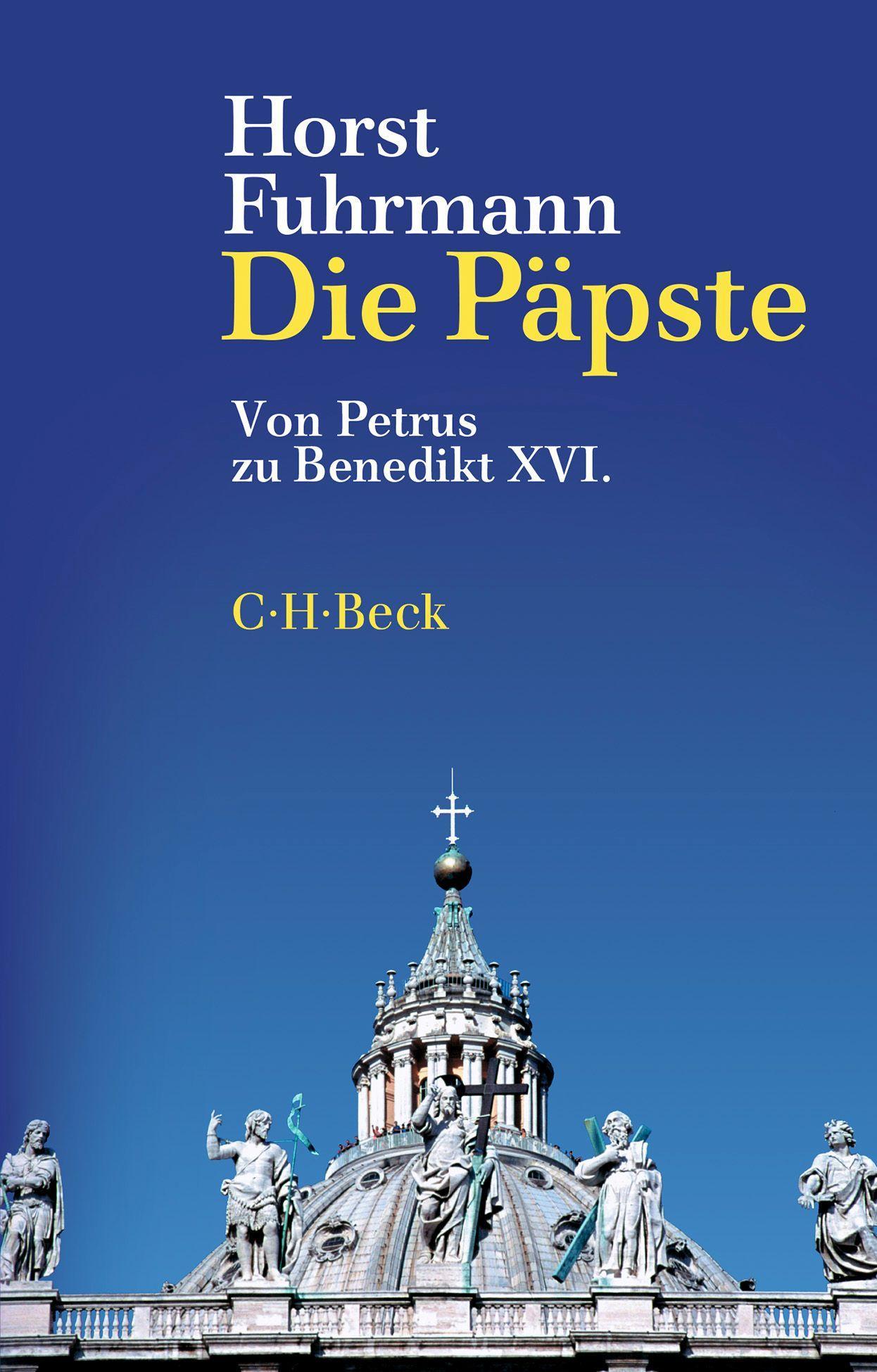 Die Päpste: Von Petrus zu Benedikt XVI.