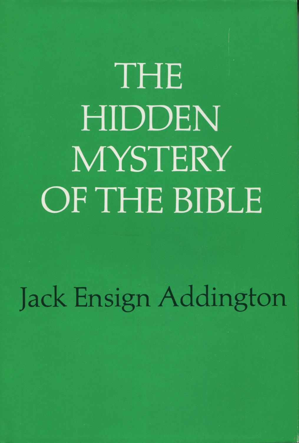 The Hidden Mystery of the Bible, Addington, Jack Ensign The Hidden Mystery of the Bible, Addington, Jack Ensign