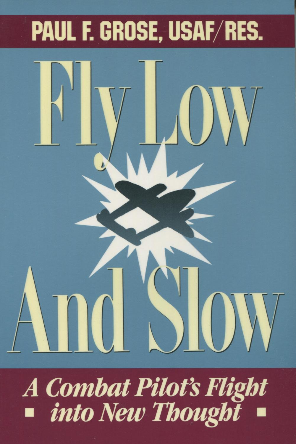 Fly Low and Slow: A Flight into New Thought - Grose, Paul F.;Devorss & Co