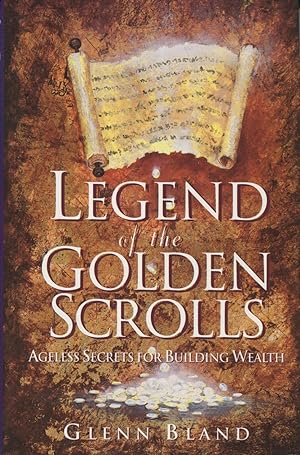 The Legend of the Golden Scrolls: Ageless Secrets of Building Wealth