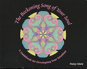 The Beckoning Song of Your Soul: A Guidebook for Developing Your Intuition