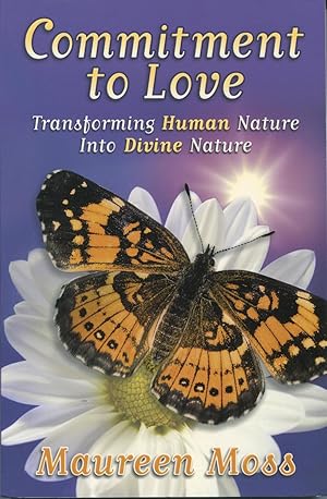 Commitment To Love: Transforming Human Nature Into Divine Nature