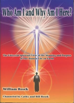 Who Am I And Why Am I Here?: The Universal Spiritual View Of The Meaning And Purpose Of Our Human...