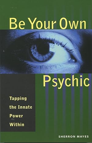 Be Your Own Psychic: Tapping The Innate Power Within