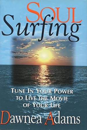 Soul Surfing: Tune in Your Power to Live the Movie of Your Life