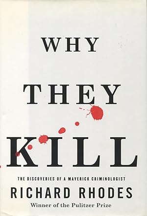 Why They Kill : The Discoveries Of A Maverick Criminologist