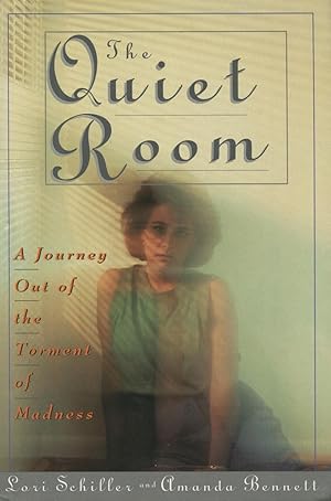 The Quiet Room : A Journey Out of the Torment of Madness