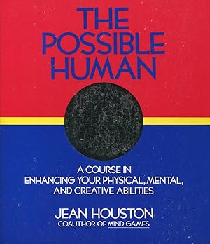 The Possible Human: A Course in Extending Your Physical, Mental, and Creative Abilities