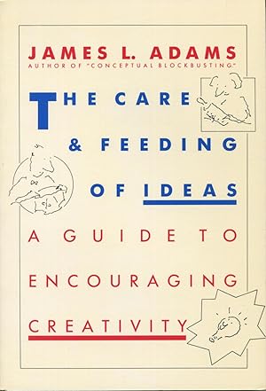 The Care and Feeding of Ideas: A Guide to Encouraging Creativity