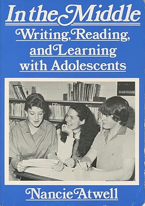 In the Middle: Writing, Reading & Learning With Adolescents