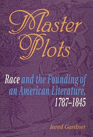 Master Plots: Race and the Founding of an American Literature, 1787-1845