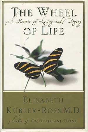 The Wheel of Life : A Memoir of Living and Dying