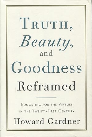 Truth, Beauty, And Goodness Reframed: Education For The Virtues In The Twenty-First Century