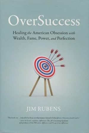 Oversuccess: Healing the American Obsession with Wealth, Fame, Power, and Perfection