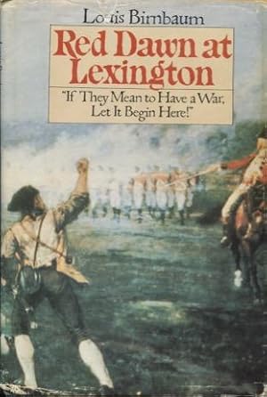 Red Dawn at Lexington :"If They Mean to Have a War, Let It Begin Here!"