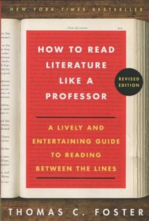 How To Read Literature Like A Professor: A Lively And Entertaining Guide To Reading Between The L...