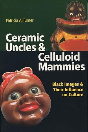 Ceramic Uncles and Celluloid Mammies: Black Images and Their Influence on Culture