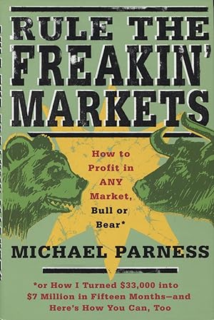 Rule The Freakin' Markets: How To Profit In Any Market, Bull Or Bear