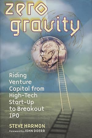 Zero Gravity: Riding Venture Capital from High-Tech Start-Up to Breakout Ipo