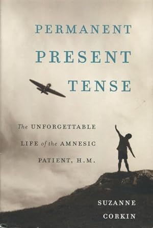 Permanent Present Tense: The Unforgettable Life of the Amnesic
