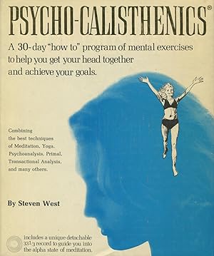 Psycho-Calisthenics: A Complete Program For Personal Growth, Self Improvement And Happiness