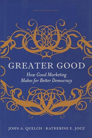 Greater Good: How Good Marketing Makes For Better Democracy