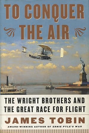 To Conquer the Air: The Wright Brothers and the Great Race for Flight