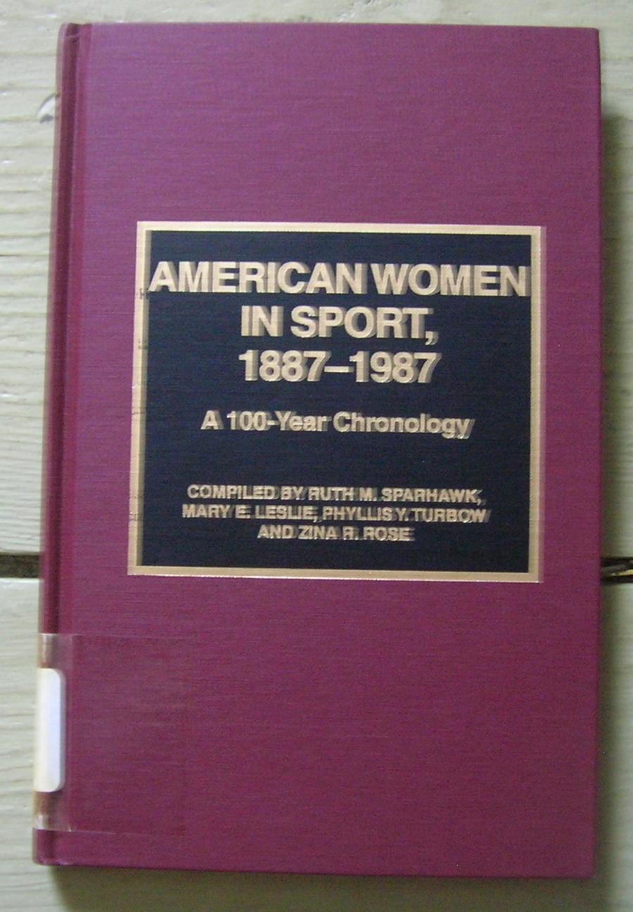 American Women in Sport 1887-1987: A 100 Year Chronology