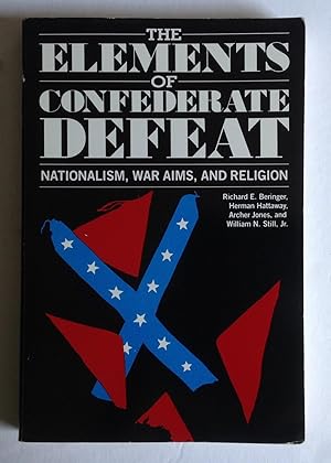 The Elements of Confederate Defeat: Nationalism, War Aims, and Religion.