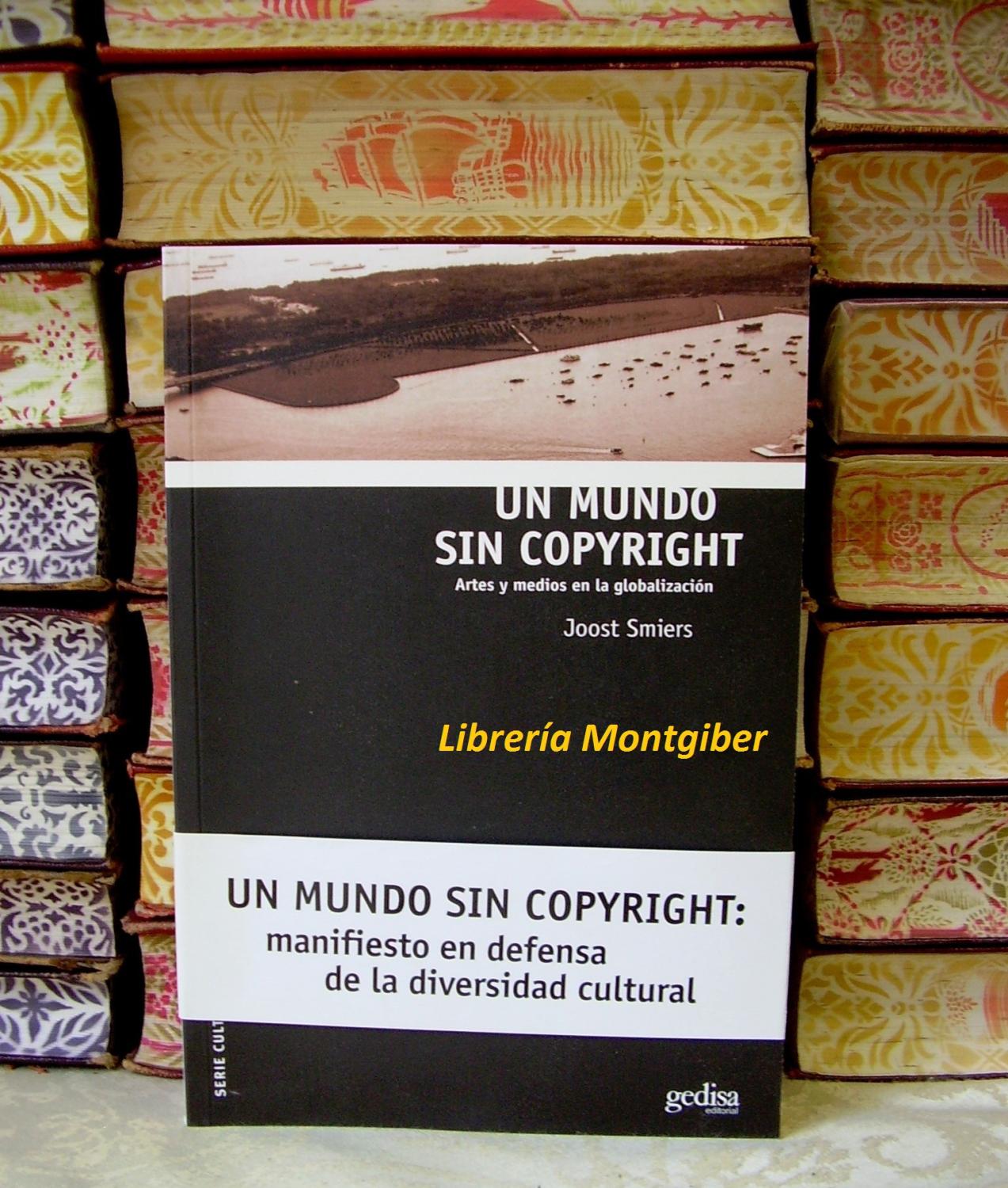 UN MUNDO SIN COPYRIGHT . Artes y medios en la globalización . Manifiesto en defensa de la diversidad cultural . - Smiers, Joost