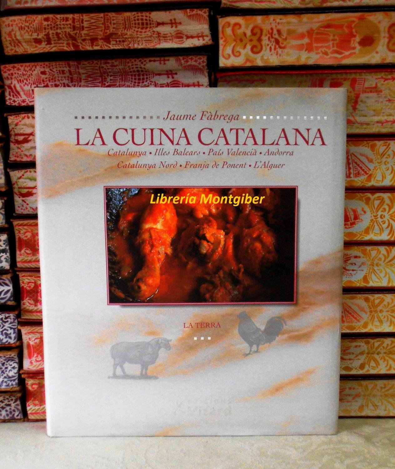 LA CUINA CATALANA . (Volum V) . LA TERRA . Catalunya. Illes Balears. País Valencià. Andorra. Catalunya Nord. Franja de Ponent. L'Alguer. - Fàbrega, Jaume