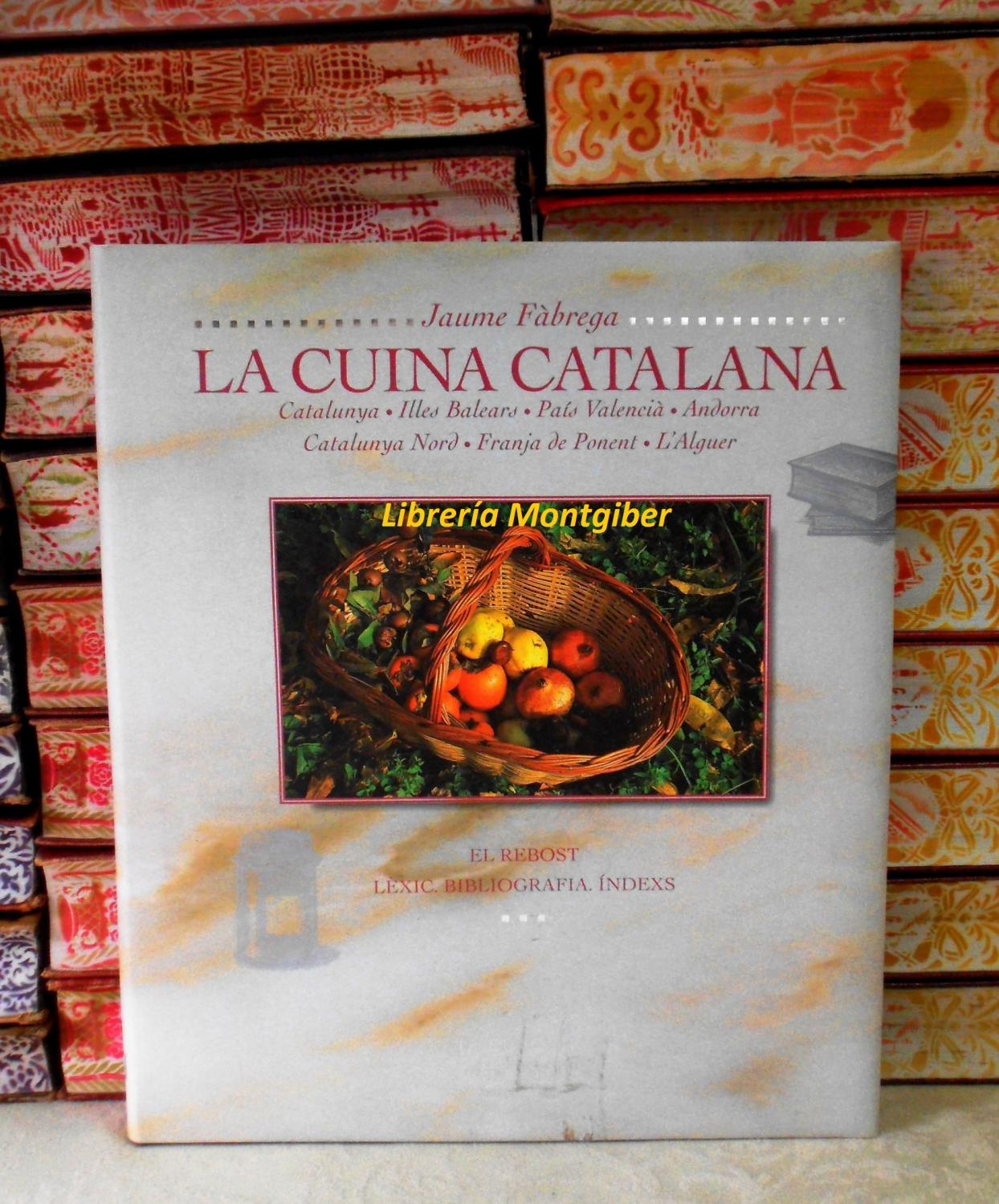 LA CUINA CATALANA . (Volum VII) . EL REBOST. LÈXIC. BIBLIOGRAFIA. ÍNDEXS . Catalunya. Illes Balears. País Valencià. Andorra. Catalunya Nord. Franja de Ponent. L'Alguer. - Fàbrega, Jaume