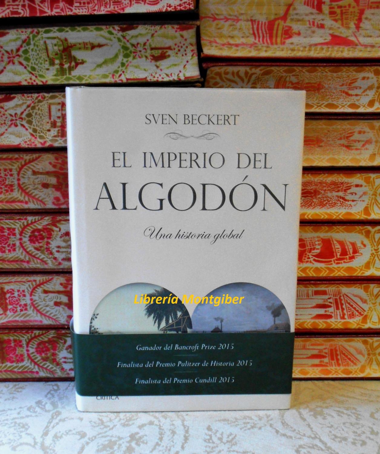 El Imperio Del Algodon Una Historia Global De Beckert - 