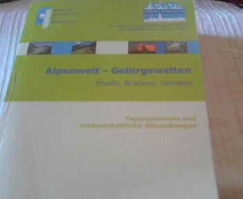 Alpenwelten - Gebirgswelten. Inseln, Brücken, Grenzen. Tagungsbericht und wissenschaftliche Abhandlungen vom 54. Deutschen Geographentag Bern 2003, 28.9.-4.10.2003