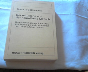 Der natürliche und der neurotische Mensch. Untersuchungen zur impliziten Anthropologie und zur Struktur der Theorie Arthur Janovs