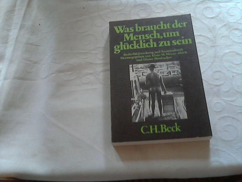 Was braucht der Mensch, um glücklich zu sein : Bedürfnisforschung u. Konsumkritik. [Broschiert] Meyer-Abich, Klaus Michael (Herausgeber)