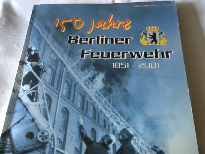 150 Jahre Berliner Feuerwehr 1851 - 2001. - Jens-Peter, Wilke
