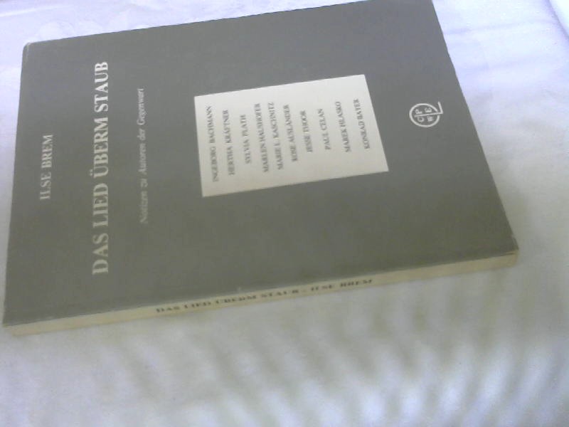 Das Lied überm Staub. Notizen zu Autoren der Gegenwart ( I. Bachmann, P. Celan u.a.) - Brem, Ilse