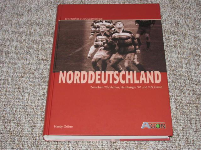 Norddeutschland. Legendäre Fußballvereine zwischen TSV Achim, Hamburger SV und TuS Zeven., - Grüne, Hardy