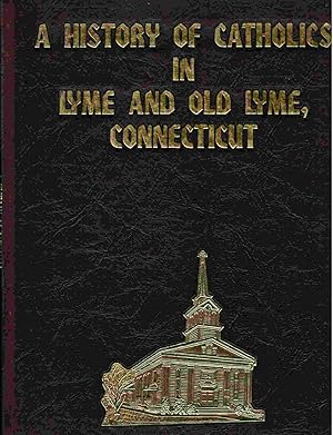 A History of Catholics in Lyme and Old Lyme, Connecticut from Colonial Time to the Present