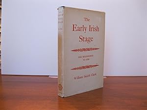 THE EARLY IRISH STAGE THE BEGINNINGS TO 1720 & THE IRISH STAGE IN THE COUNTY TOWNS 1720 - 1800 (T...